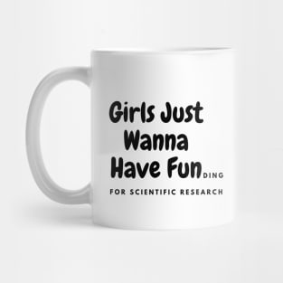 Girls just wanna have funding for scientific research Mug